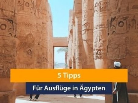 5 Tipps für Ausflüge und Aktivitäten in Ägypten